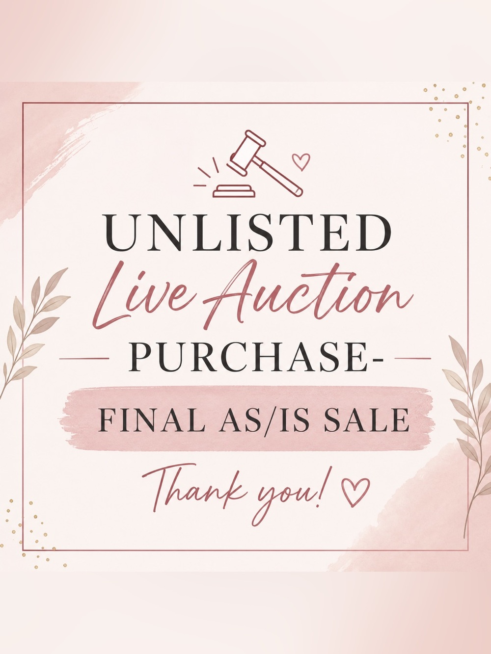 This is for an Unlisted Live Auction Purchase. Final Sale.